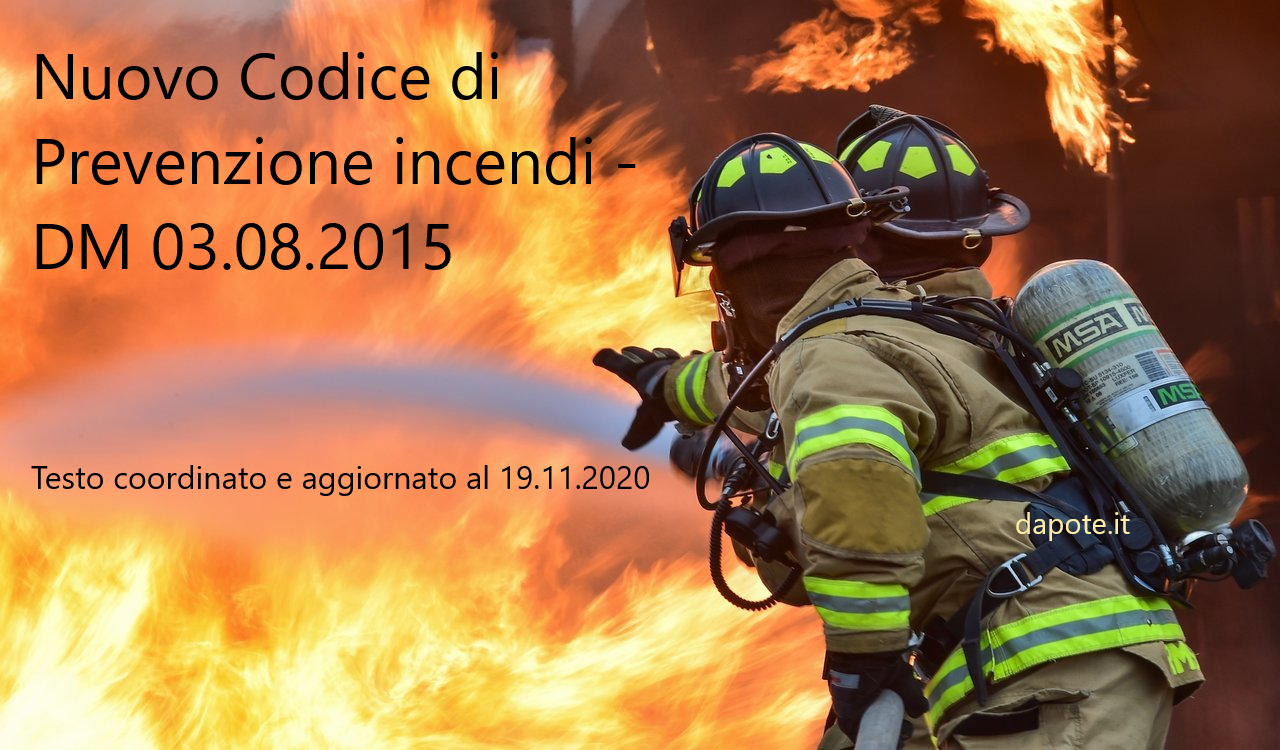 Nuovo Codice di Prevenzione incendi – DM 03.08.2015 Testo coordinato e aggiornato al 19.11.202 …